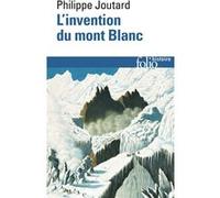 L'invention du mont Blanc Philippe Joutard (Auteur)
