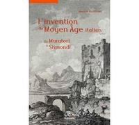 L'invention du Moyen Âge italien: De Muratori à Sismondi