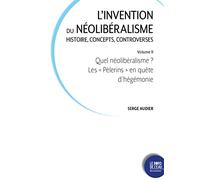 L'invention du néolibéralisme : histoire, concepts, controverses: Volume 2, Quel néolibéralisme ? Les "Pèlerins" en quête d'hégémonie