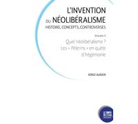 L'invention du néolibéralisme : histoire, concepts, controverses: Volume 2, Quel néolibéralisme ? Les "Pèlerins" en quête d'hégémonie