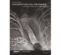L'invention du paysage - les lieux de l'instant avec laurent millet