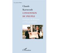 L'invention du peuple Chroniques de Roumanie et d'Europe orientale - Claude Karnoouh - L'harmattan - broché - Essai