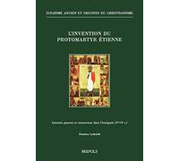 L'invention du protomartyr Etienne: Sainteté, pouvoir et controverse dans l’Antiquité (Ier-VIe s)