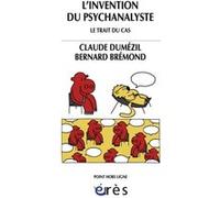 L'invention du psychanalyste Bernard Brémond (Auteur), Claude Dumézil (Auteur), Radjou Soundaramourty (Edité par)