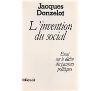 L'Invention Du Social. Essai Sur Le Declin Des Passions Politiques