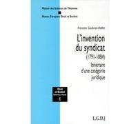 L'INVENTION DU SYNDICAT (1791-1884)