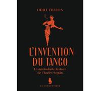 L'invention du tango La mirobolante histoire de Charles Seguin - Odile Fillion - Le Condottiere - broché - Essai