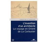L'Invention d'un architecte. Le voyage en Orient de Le Corbusier - Collectif - La Villette Eds De - broché - Beau livre