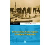 L'Invention d'un région : les Alpes françaises Philippe Veitl (Auteur)