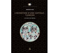 L'invention d'une capitale : Tlemcen (VIIe-XIIIe/IXe-Xve siècle) - Jennifer Vanz - De La Sorbonne Editions - broché - Essai