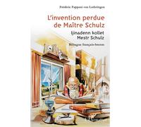 L'invention perdue de Maître Schulz Ijinadenn kollet Mestr Schulz Bilingue français-breton - Bilingue français-breton - Frédéric Fappani - L'harmattan - broché - Contes / Légendes