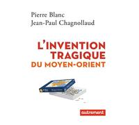 L'invention tragique du Moyen-Orient - Pierre Blanc - Autrement - broché - Essai