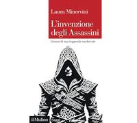 L'invenzione degli Assassini. Genesi di una leggenda medievale