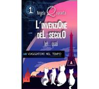 L'invenzione Del Secolo: Edizione Originale: 1 (Viaggiatori Nel Tempo)