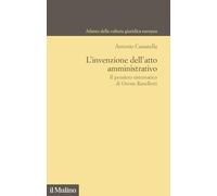 L'invenzione dell'atto amministrativo. Il pensiero sistematico di Oreste Ranelletti