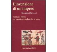 L'invenzione di un impero. Politica e cultura nel mondo portoghese (1450-1600)