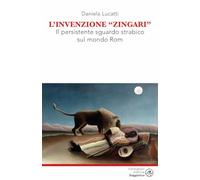 L'invenzione zingari. Il persistente sguardo strabico sul mondo Rom