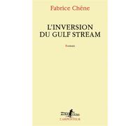 L'inversion du Gulf Stream - Fabrice Chêne - L'arpenteur - broché - Roman
