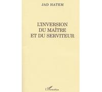 L'INVERSION DU MAITRE ET DU SERVITEUR