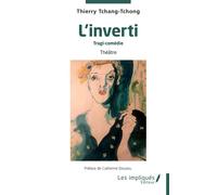 L'inverti Tragi-comédie - Thierry Tchang Tchong - Les Impliqués - broché - Théâtre