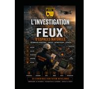 L'INVESTIGATION DES FEUX D'ESPACES NATURELS: COLLECTION: EX CINERIBUS VERITATEM REVELAMUS
