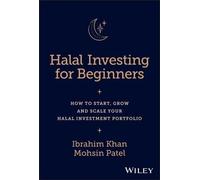 L'investissement halal pour les débutants : Comment démarrer, faire croître et développer votre portefeuille d'investissement halal