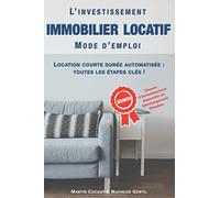 L'INVESTISSEMENT IMMOBILIER LOCATIF : MODE D'EMPLOI: Location courte durée : toutes les étapes clés, de l'achat du bien à la gestion automatisée