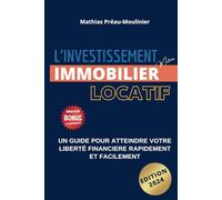 L'Investissement Immobilier Locatif : Un guide pour atteindre votre liberté financière rapidement et facilement: Se constituer un patrimoine sans effort grâce à l'effet de levier