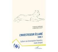 L'investisseur éclairé: Cultiver son émancipation financière, mode d'emploi