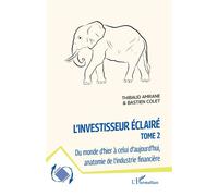 L'investisseur éclairé Du monde d'hier à celui d'aujourd’hui, anatomie de l'industrie financière - Thibaud Amrane - L'harmattan - broché - Etude