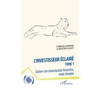 L'investisseur éclairé: Cultiver son émancipation financière, mode d'emploi