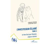L'investisseur éclairé Un New Deal pour l'épargne, utopie en devenir - Thibaud Amrane - L'harmattan - broché - Etude