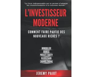 L'investisseur moderne: Comment faire partie des nouveaux riches ?