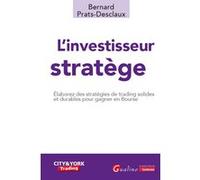 L'investisseur stratège: Elaborez des stratégies de trading solides et durables pour gagner en Bourse