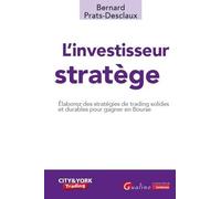 L'investisseur stratège: Elaborez des stratégies de trading solides et durables pour gagner en Bourse