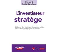 L'investisseur stratège: Elaborez des stratégies de trading solides et durables pour gagner en Bourse