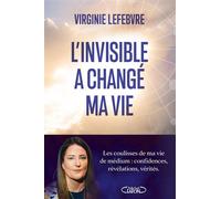 L'Invisible a changé ma vie - Les coulisses de ma vie de médium - Virginie Lefebvre - Michel Lafon - ebook (ePub) - Essai