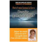 L'invisible, Ça Saute Aux Yeux ! - Soigner Les Vivants Comme Les Morts : L'incroyable Destin D'une Infirmière Médium