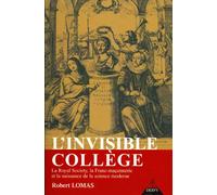 L'Invisible Collège: La Royal Society, la franc-maçonnerie et la naissance de la science moderne