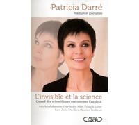 L'invisible Et La Science - Quand Les Scientifiques Rencontrent L'au-Delà