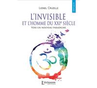 L'invisible Et L'homme Du Xxie Siècle - Vers Un Nouveau Paradigme
