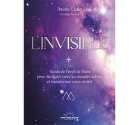 L'Invisible - Guide de l'éveil de l'âme pour naviguer entre les mondes subtils et transformer sa réalité Anaïs Gala (Auteur)