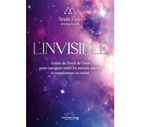 L'Invisible - Guide de l'éveil de l'âme pour naviguer entre les mondes subtils et transformer sa réalité