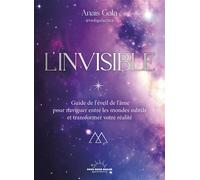 L'Invisible - Guide de l'éveil de l'âme pour naviguer entre les mondes subtils et transformer sa réalité - Anaïs Padilla - Good Mood Dealer By Exergue - broché - Guide