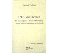 L'invisible Théâtral, De Shakespeare À Ibsen Et Strindberg - Pour Une Nouvelle Dramaturgie De L'intériorité