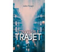 L'invisible trajet - Julien Feuger - Le Lys Bleu - broché - Témoignage