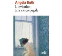 L'invitation à la vie conjugale Angela Huth (Auteur), Christiane Armandet (Traduction), Anne Bruneau (Traduction)