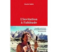 L'invitation à l'altitude - Claude Jaccoux un pionnier en Himalaya