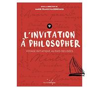 L'invitation à philosopher: Voyage initiatique au pays des idées