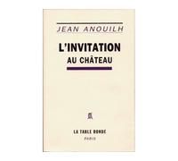 L'Invitation au château - Comédie en cinq actes - Jean Anouilh - Table ronde - Livre